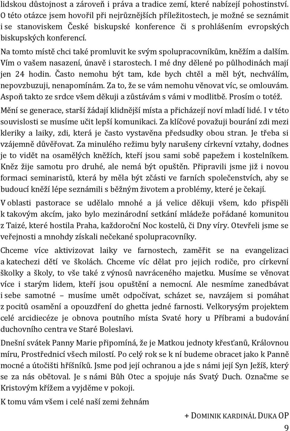 Na tomto místě chci také promluvit ke svým spolupracovníkům, kněžím a dalším. Vím o vašem nasazení, únavě i starostech. I mé dny dělené po půlhodinách mají jen 24 hodin.