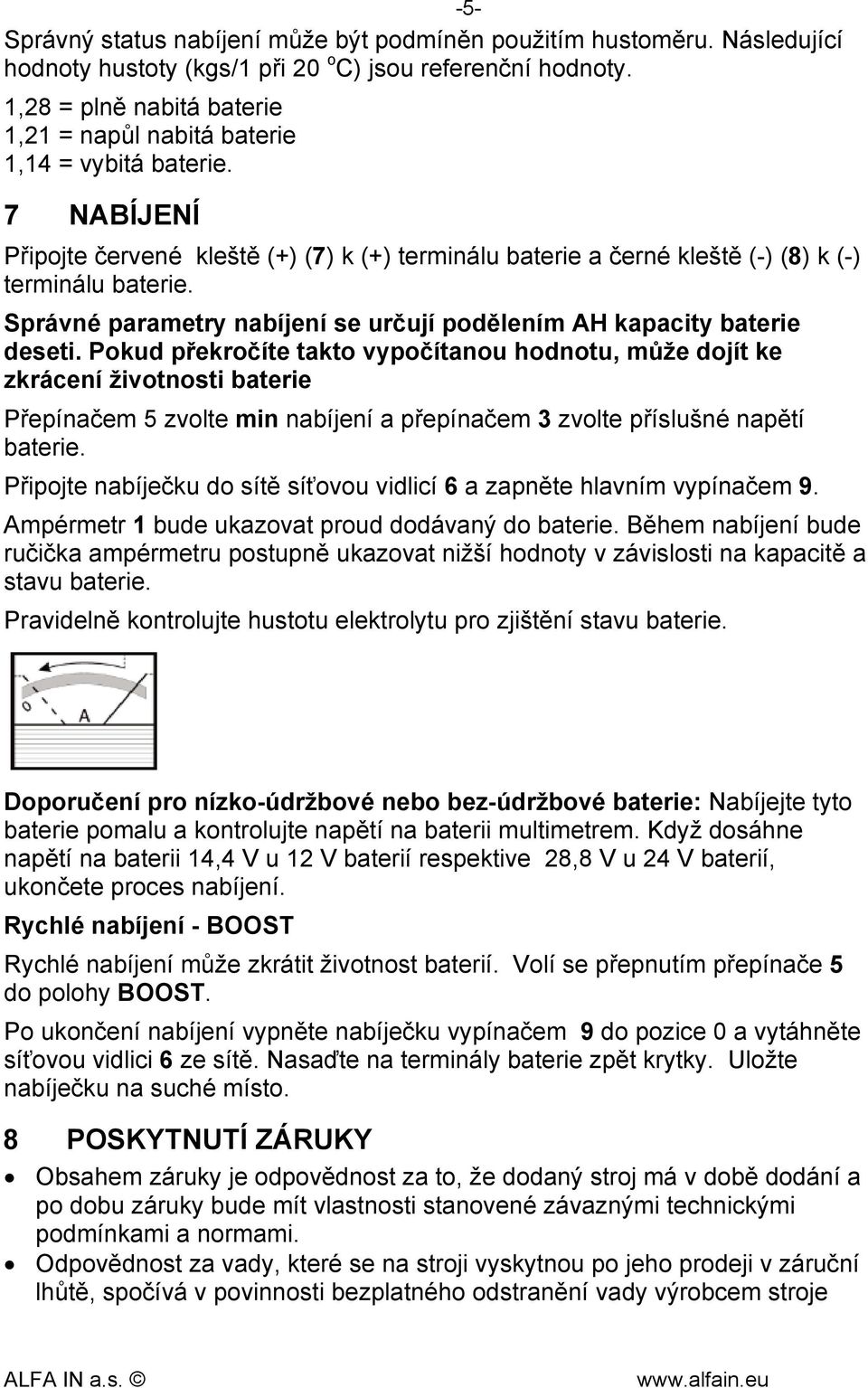 Správné parametry nabíjení se určují podělením AH kapacity baterie deseti.