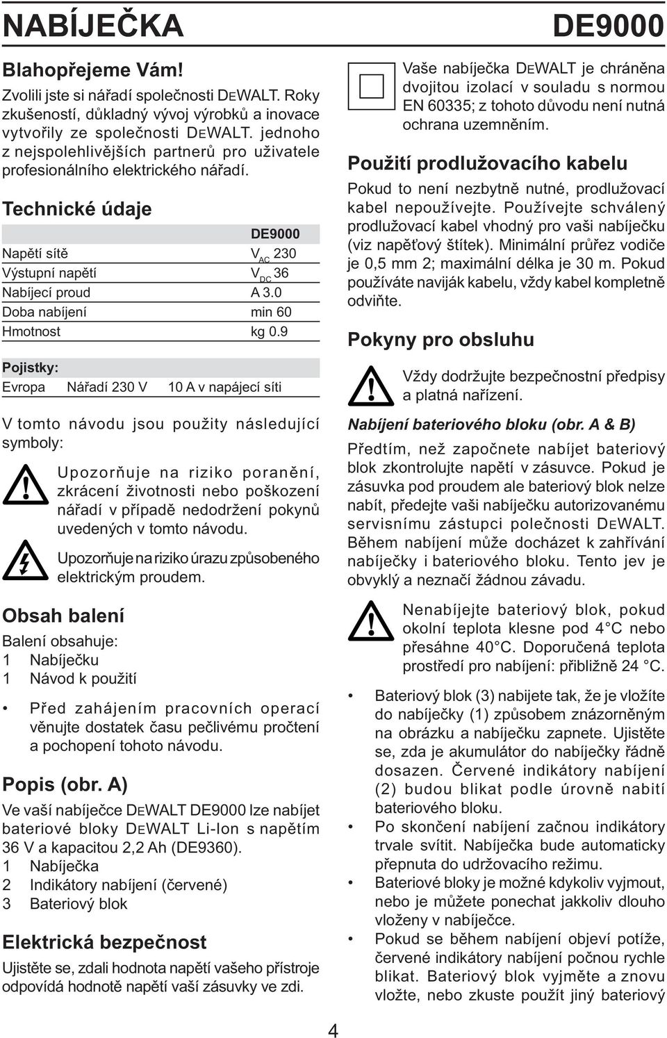 0 Doba nabíjení min 60 Hmotnost kg 0.