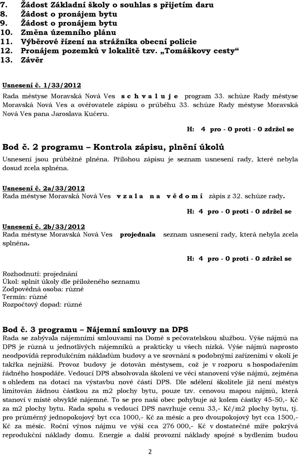 schůze Rady městyse Moravská Nová Ves a ověřovatele zápisu o průběhu 33. schůze Rady městyse Moravská Nová Ves pana Jaroslava Kučeru. Bod č.