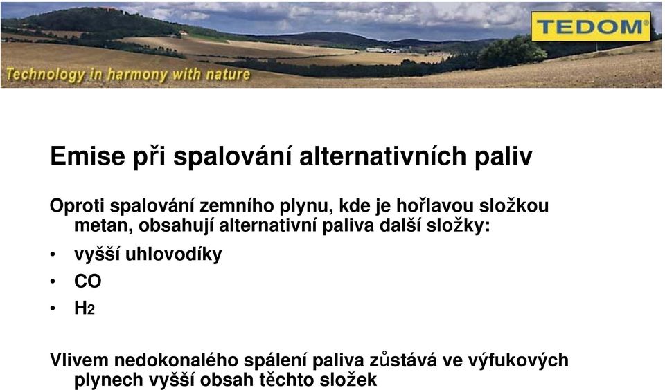 alternativní paliva další složky: vyšší uhlovodíky CO H2 Vlivem