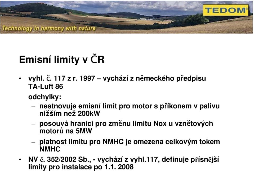 příkonem v palivu nižším než 200kW posouvá hranici pro změnu limitu Nox u vznětových motorů na