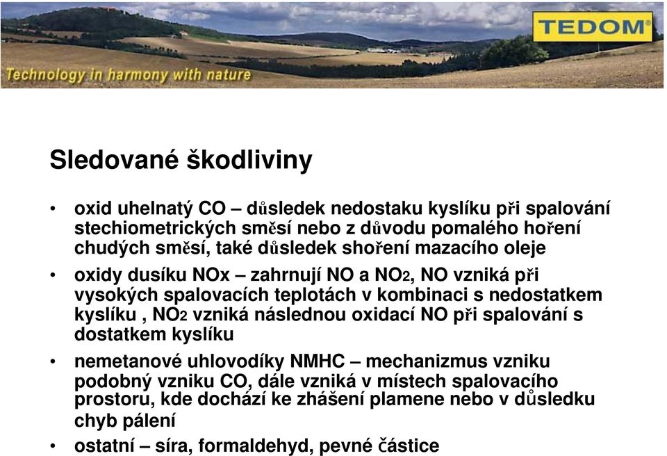 nedostatkem kyslíku, NO2 vzniká následnou oxidací NO při spalování s dostatkem kyslíku nemetanové uhlovodíky NMHC mechanizmus vzniku podobný