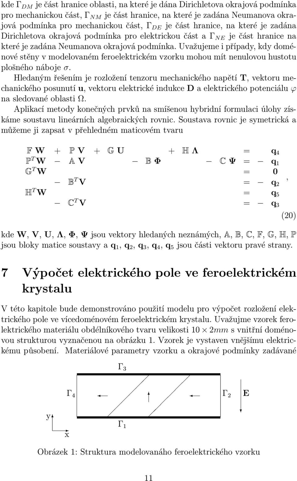 Uvažujeme i případy, kdy doménové stěny v modelovaném feroelektrickém vzorku mohou mít nenulovou hustotu plošného náboje σ.