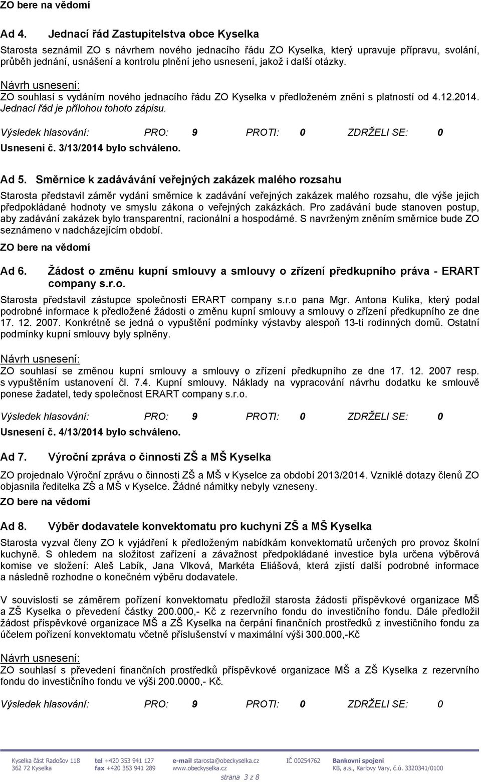 3/13/2014 bylo schváleno. Ad 5.