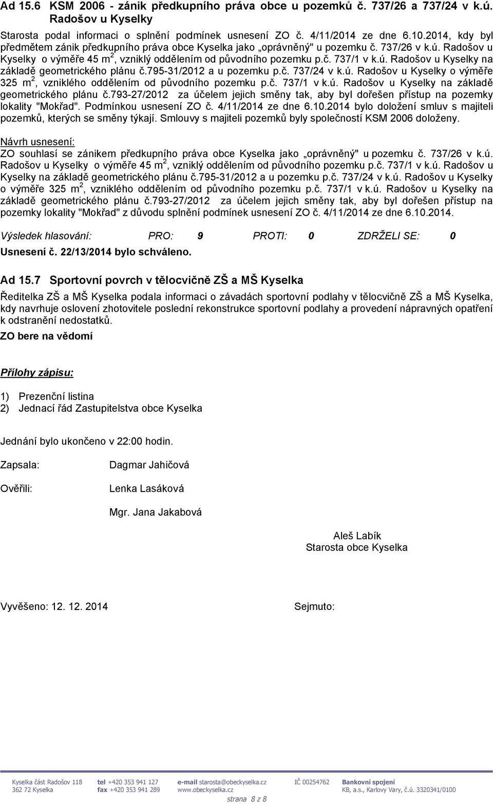 795-31/2012 a u pozemku p.č. 737/24 v k.ú. Radošov u Kyselky o výměře 325 m 2, vzniklého oddělením od původního pozemku p.č. 737/1 v k.ú. Radošov u Kyselky na základě geometrického plánu č.
