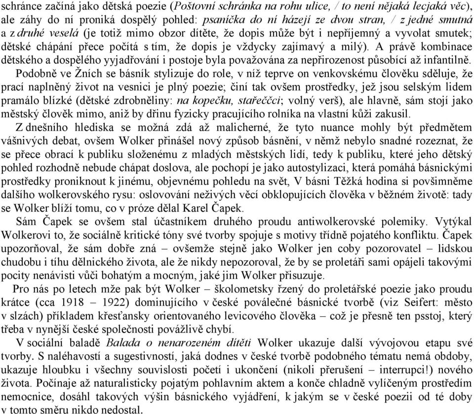 A právě kombinace dětského a dospělého yyjadřování i postoje byla považována za nepřirozenost působící až infantilně.