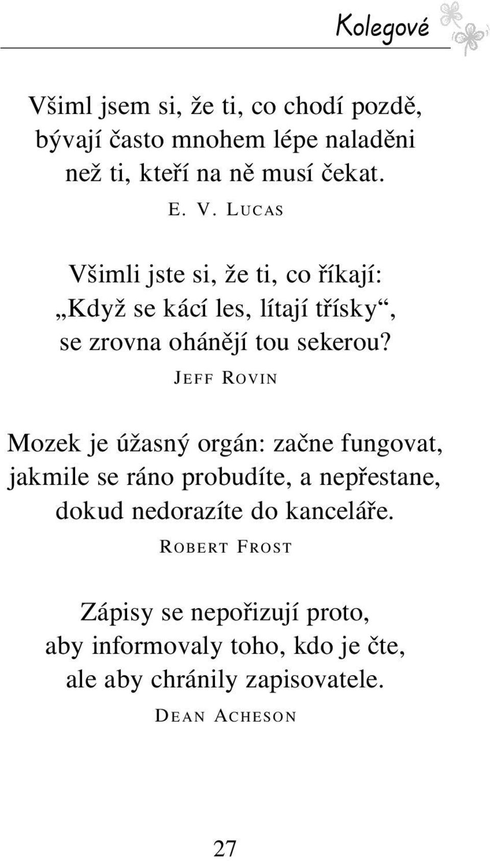 J EFF ROVIN Mozek je ûasn org n: zaëne fungovat, jakmile se r no probudìte, a nep estane, dokud nedorazìte do kancel