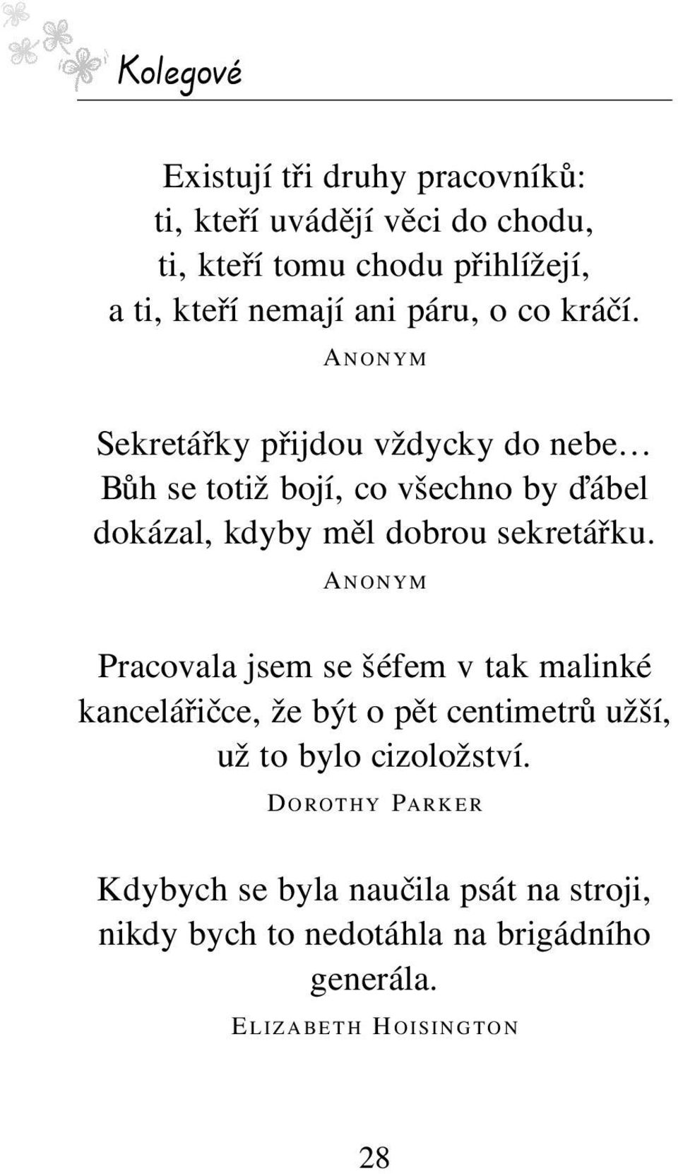 A NONYM Sekret ky p ijdou vûdycky do nebeö B h se totiû bojì, co vöechno by Ô bel dok zal, kdyby mïl dobrou sekret ku.