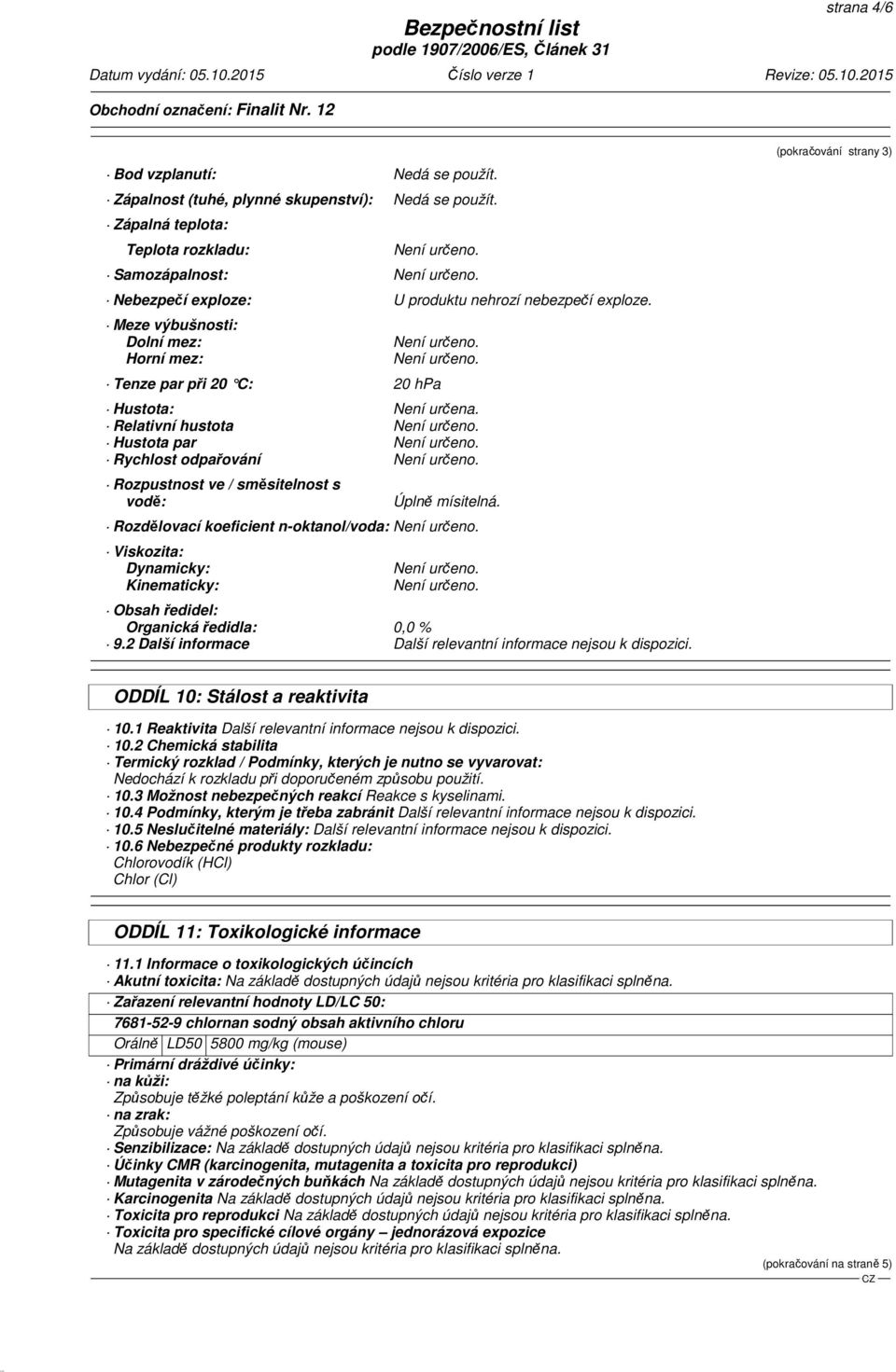 Relativní hustota Hustota par Rychlost odpařování Rozpustnost ve / směsitelnost s vodě: Úplně mísitelná.