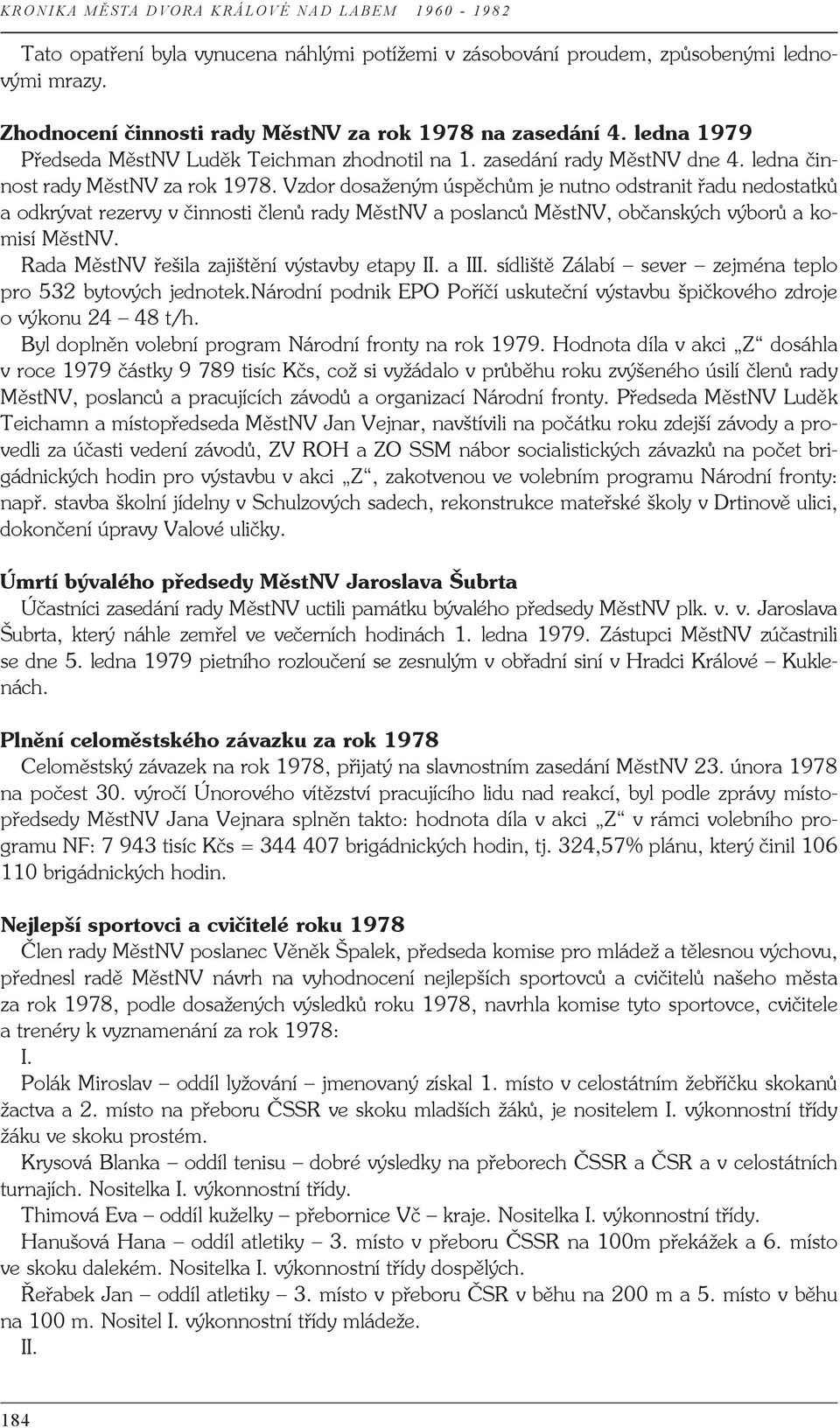 Vzdor dosaženým úspěchům je nutno odstranit řadu nedostatků a odkrývat rezervy v činnosti členů rady MěstNV a poslanců MěstNV, občanských výborů a komisí MěstNV.