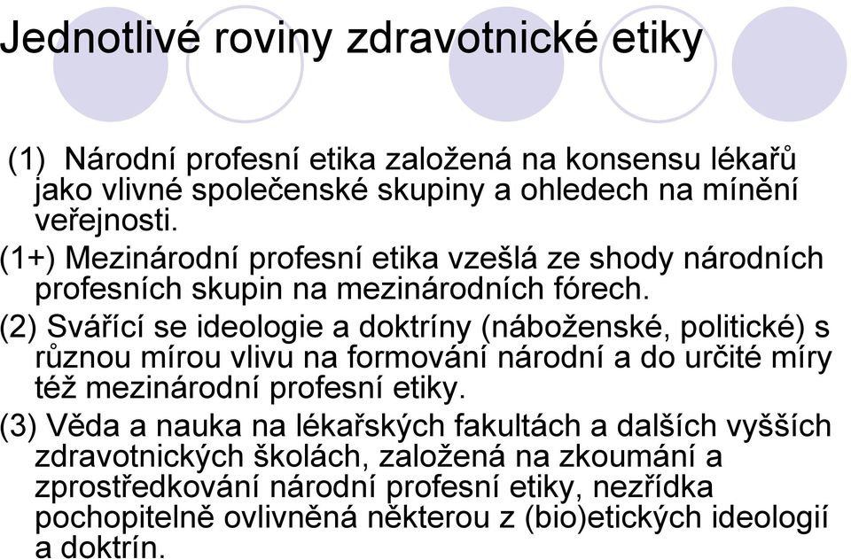 (2) Svářící se ideologie a doktríny (náboţenské, politické) s různou mírou vlivu na formování národní a do určité míry téţ mezinárodní profesní etiky.