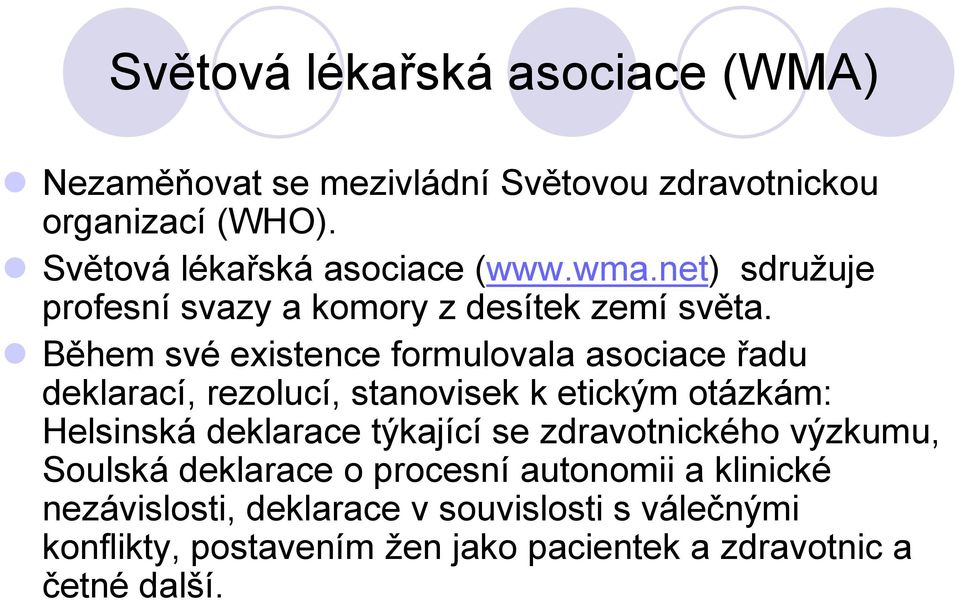 Během své existence formulovala asociace řadu deklarací, rezolucí, stanovisek k etickým otázkám: Helsinská deklarace týkající se