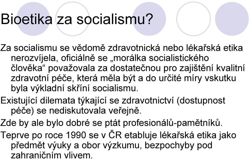 dostatečnou pro zajištění kvalitní zdravotní péče, která měla být a do určité míry vskutku byla výkladní skříní socialismu.