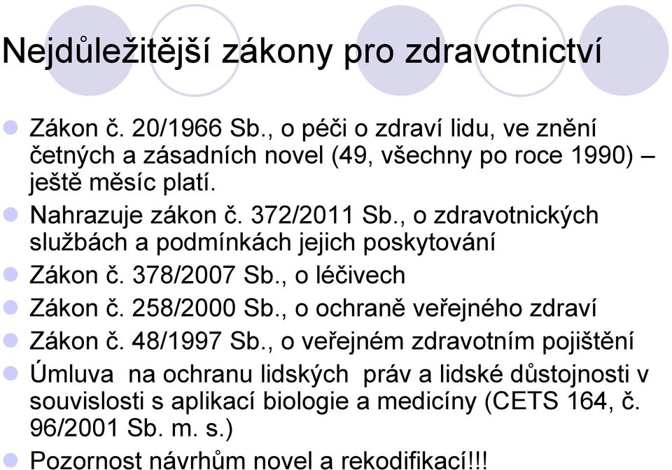 , o zdravotnických sluţbách a podmínkách jejich poskytování Zákon č. 378/2007 Sb., o léčivech Zákon č. 258/2000 Sb.