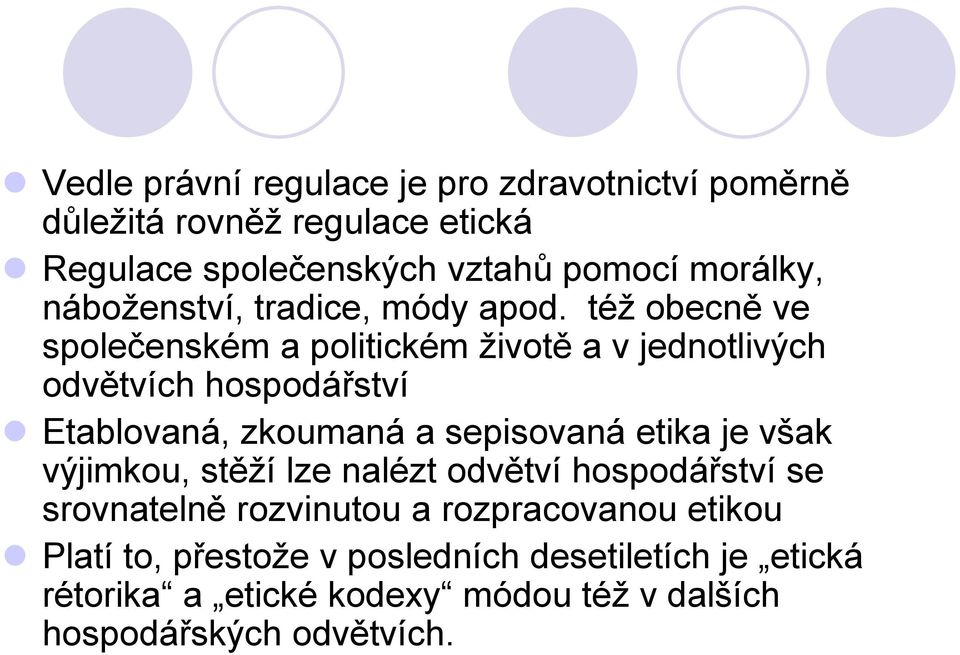 téţ obecně ve společenském a politickém ţivotě a v jednotlivých odvětvích hospodářství Etablovaná, zkoumaná a sepisovaná etika je