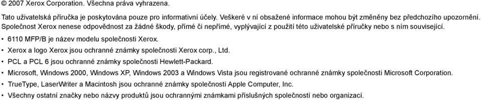 Xerox a logo Xerox jsou ochranné známky společnosti Xerox corp., Ltd. PCL a PCL 6 jsou ochranné známky společnosti Hewlett-Packard.