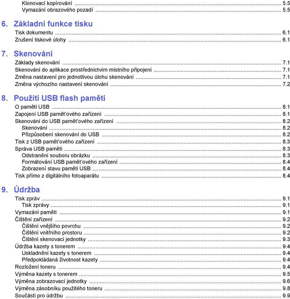 .. 8.2 Skenování... 8.2 Přizpůsobení skenování do USB... 8.2 Tisk z USB pamět ového zařízení... 8.3 Správa USB paměti... 8.3 Odstranění souboru obrázku... 8.3 Formátování USB pamět ového zařízení... 8.4 Zobrazení stavu paměti USB.