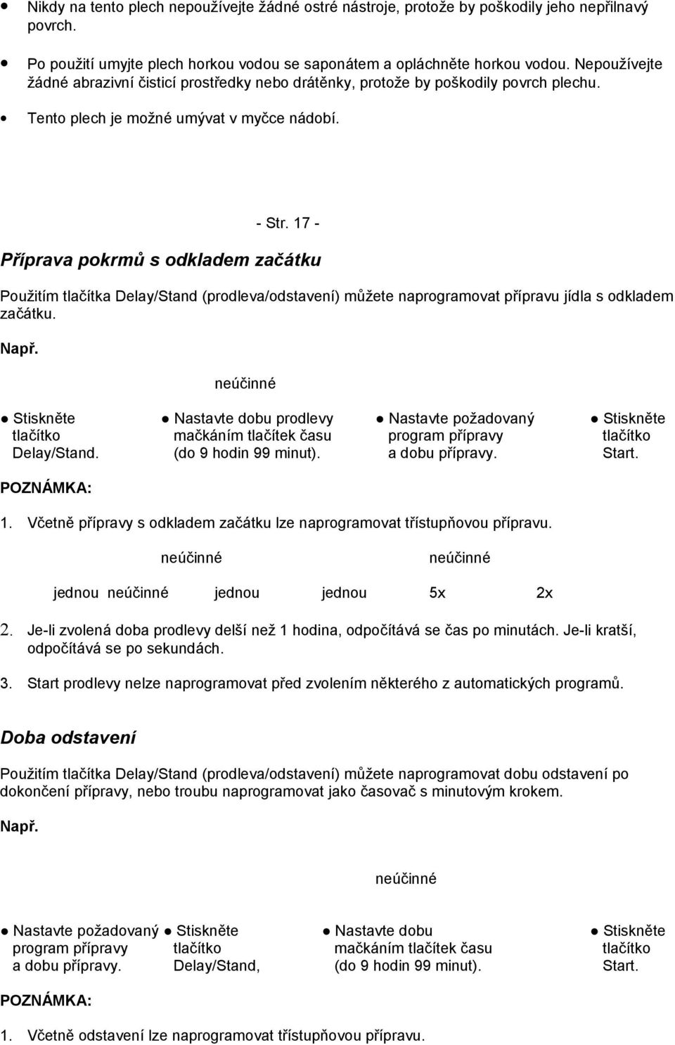 17 - Příprava pokrmů s odkladem začátku Použitím tlačítka Delay/Stand (prodleva/odstavení) můžete naprogramovat přípravu jídla s odkladem začátku. Např.