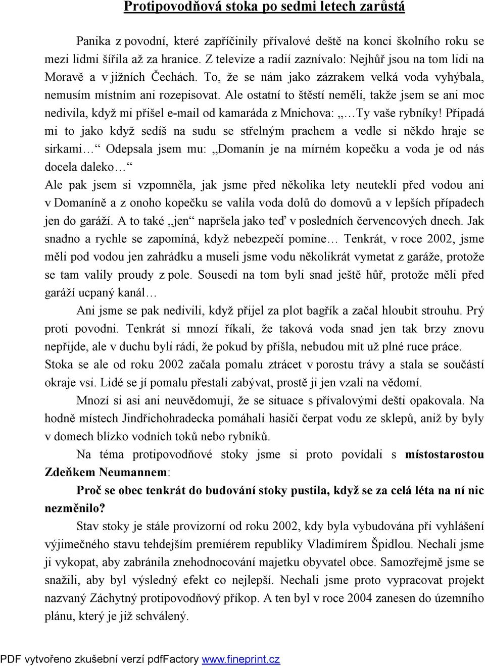 Ale ostatní to štěstí neměli, takže jsem se ani moc nedivila, když mi přišel e-mail od kamaráda z Mnichova: Ty vaše rybníky!