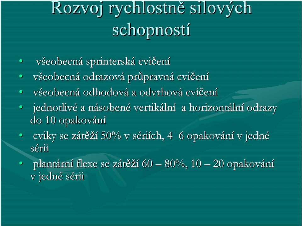 sobené vertikáln lní a horizontáln lní odrazy do 10 opakování cviky se zátěžz ěží 50% v