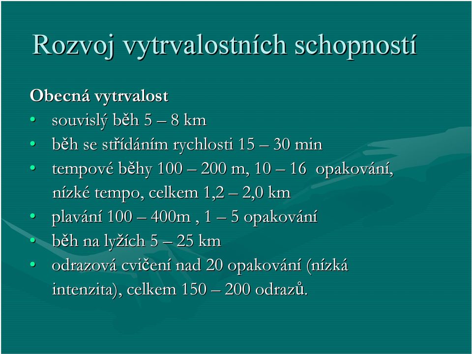 tempo, celkem 1,2 2,0 km plavání 100 400m, 1 5 opakování běh h na lyžích 5 25 km