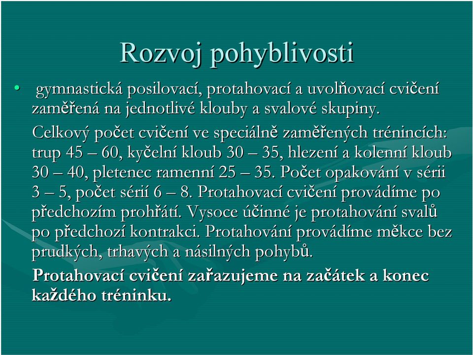 ramenní 25 35. Počet opakování v sérii 3 5, počet séris rií 6 8. Protahovací cvičen ení provádíme po předchozím m prohřátí.