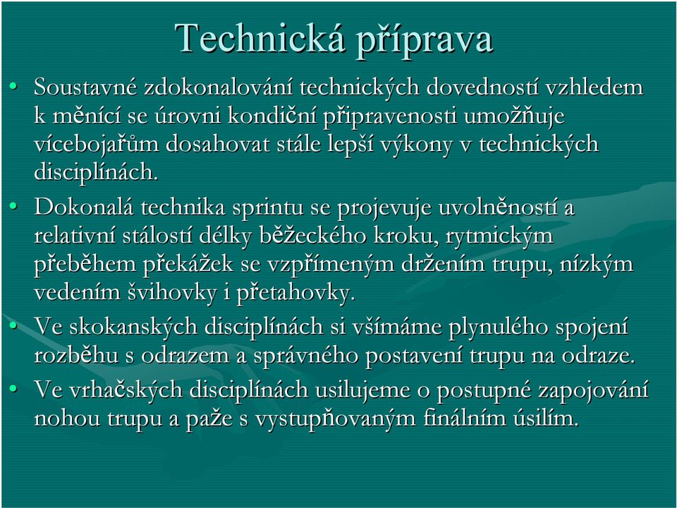 Dokonalá technika sprintu se projevuje uvolněnost ností a relativní stálost lostí délky běžb ěžeckého kroku, rytmickým přeběhem překp ekážek se vzpřímeným držen ením