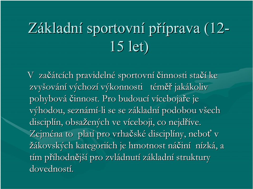 Pro budoucí vícebojaře e je výhodou, seznámí-li se se základnz kladní podobou všech v disciplín, obsažených ve víceboji, v