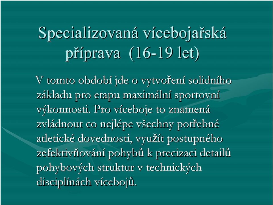 Pro víceboje v to znamená zvládnout co nejlépe všechny v potřebn ebné atletické dovednosti,