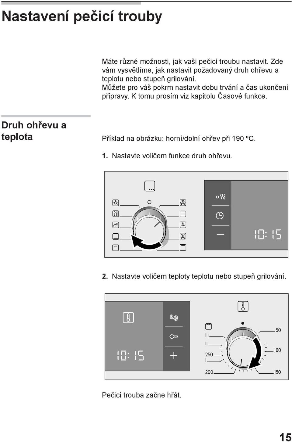 Můžete pro váš pokrm nastavit dobu trvání a čas ukončení přípravy. K tomu prosím viz kapitolu Časové funkce.