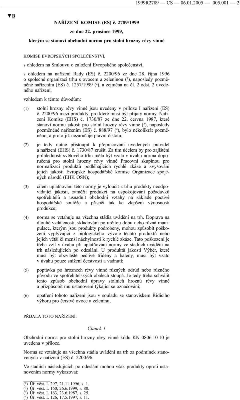 2200/96 ze dne 28. října 1996 o společné organizaci trhu s ovocem a zeleninou ( 1 ), naposledy pozměněné nařízením (ES) č. 1257/1999 ( 2 ), a zejména na čl. 2 odst.