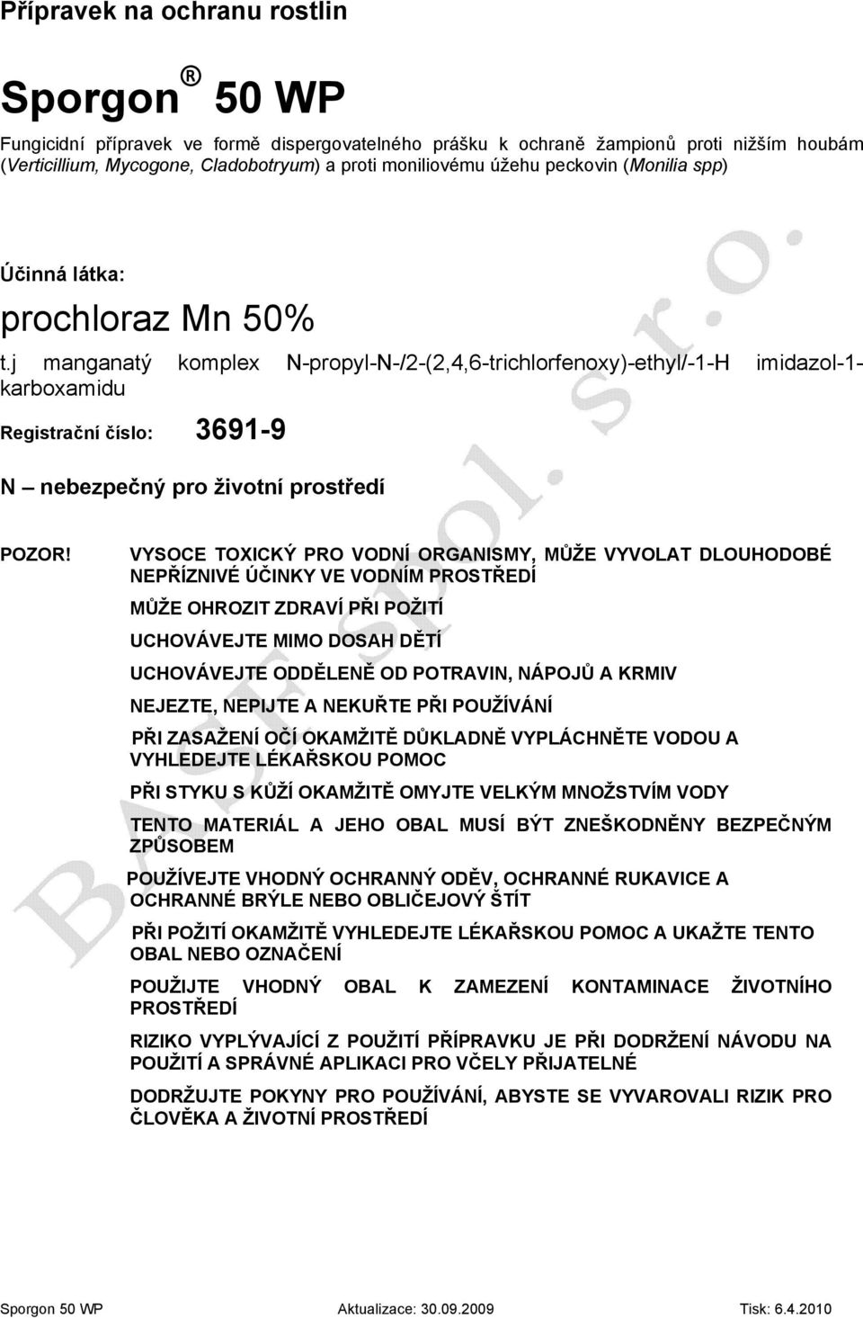 j manganatý komplex N-propyl-N-/2-(2,4,6-trichlorfenoxy)-ethyl/-1-H imidazol-1- karboxamidu Registrační číslo: 3691-9 N nebezpečný pro životní prostředí POZOR!