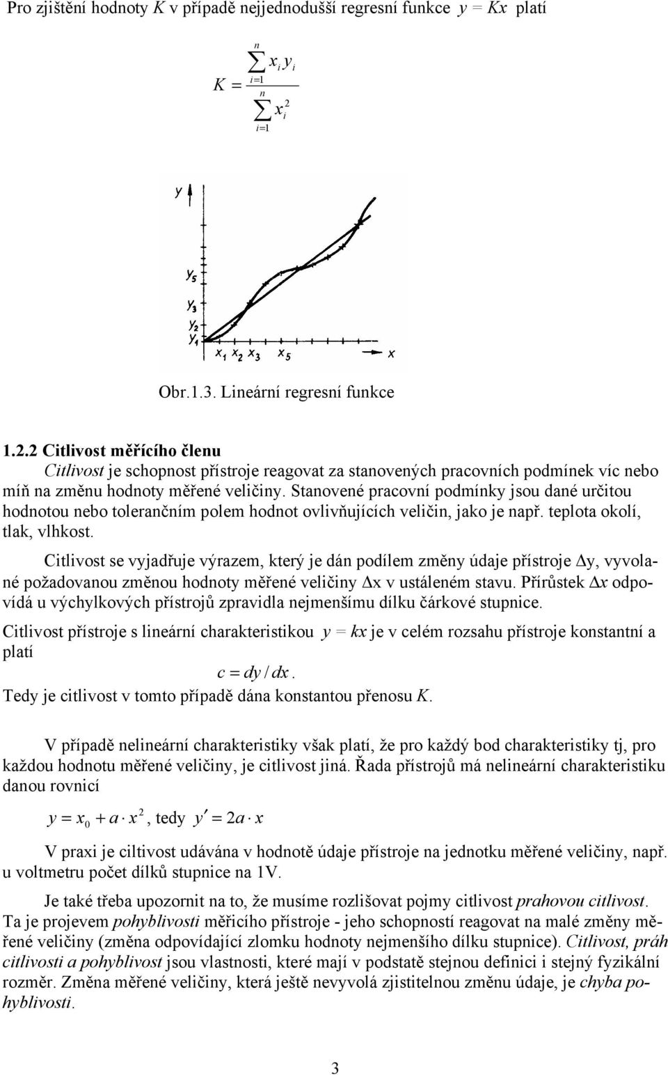 Staoveé pracoví podmík jsou daé určtou hodotou ebo toleračím polem hodot ovlvňujících velč, jako je apř. teplota okolí, tlak, vlhkost.