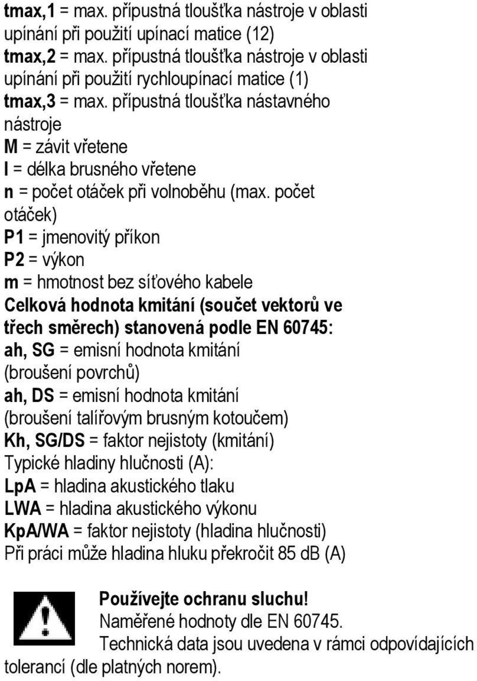 přípustná tloušťka nástavného nástroje M = závit vřetene l = délka brusného vřetene n = počet otáček při volnoběhu (max.