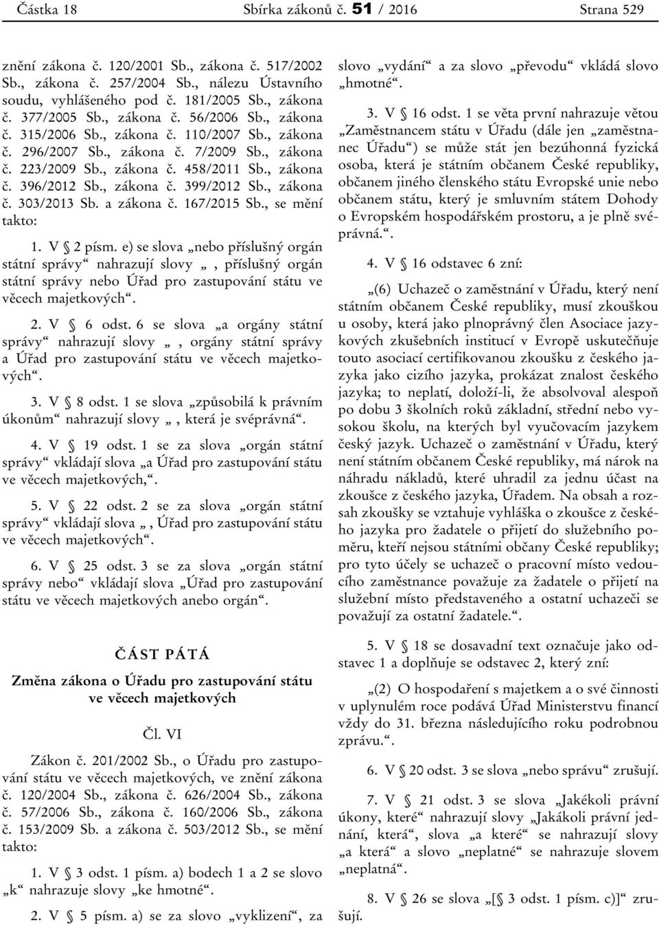 , zákona č. 303/2013 Sb. a zákona č. 167/2015 Sb., se mění takto: 1. V 2 písm.