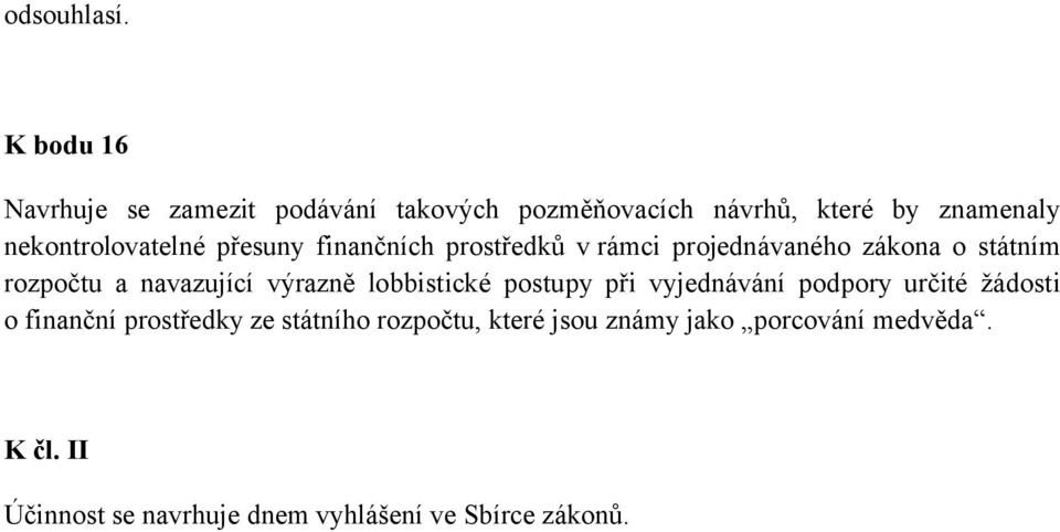 přesuny finančních prostředků v rámci projednávaného zákona o státním rozpočtu a navazující výrazně