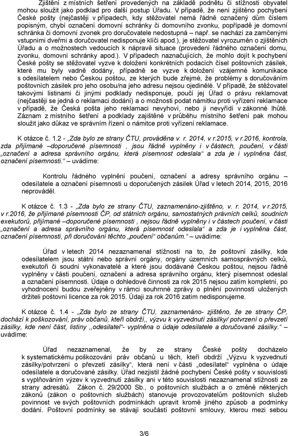 domovní schránka či domovní zvonek pro doručovatele nedostupná např. se nachází za zamčenými vstupními dveřmi a doručovatel nedisponuje klíči apod.