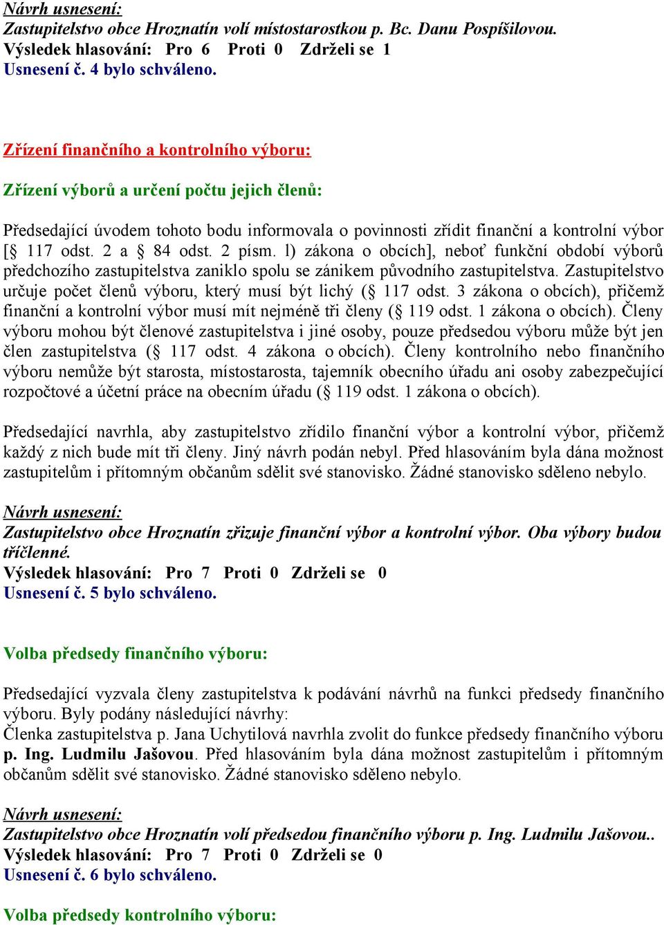 2 písm. l) zákona o obcích], neboť funkční období výborů předchozího zastupitelstva zaniklo spolu se zánikem původního zastupitelstva.