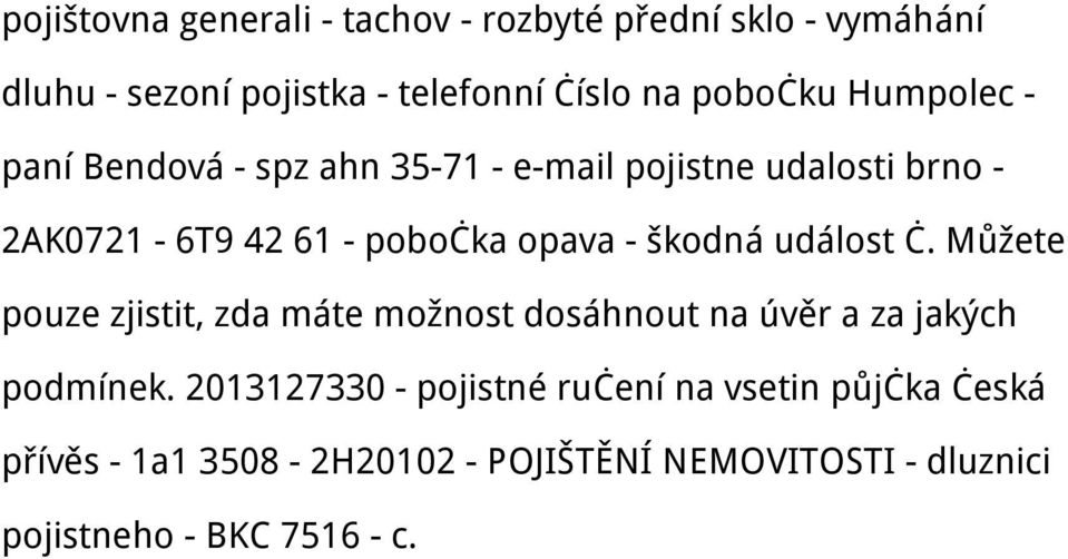 škodná událost č. Můžete pouze zjistit, zda máte možnost dosáhnout na úvěr a za jakých podmínek.