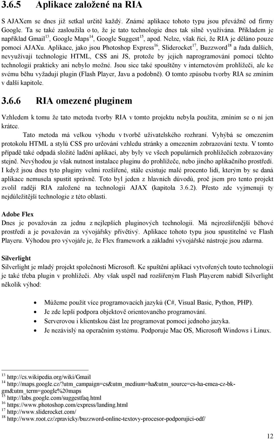 Nelze, však říci, že RIA je děláno pouze pomocí AJAXu.