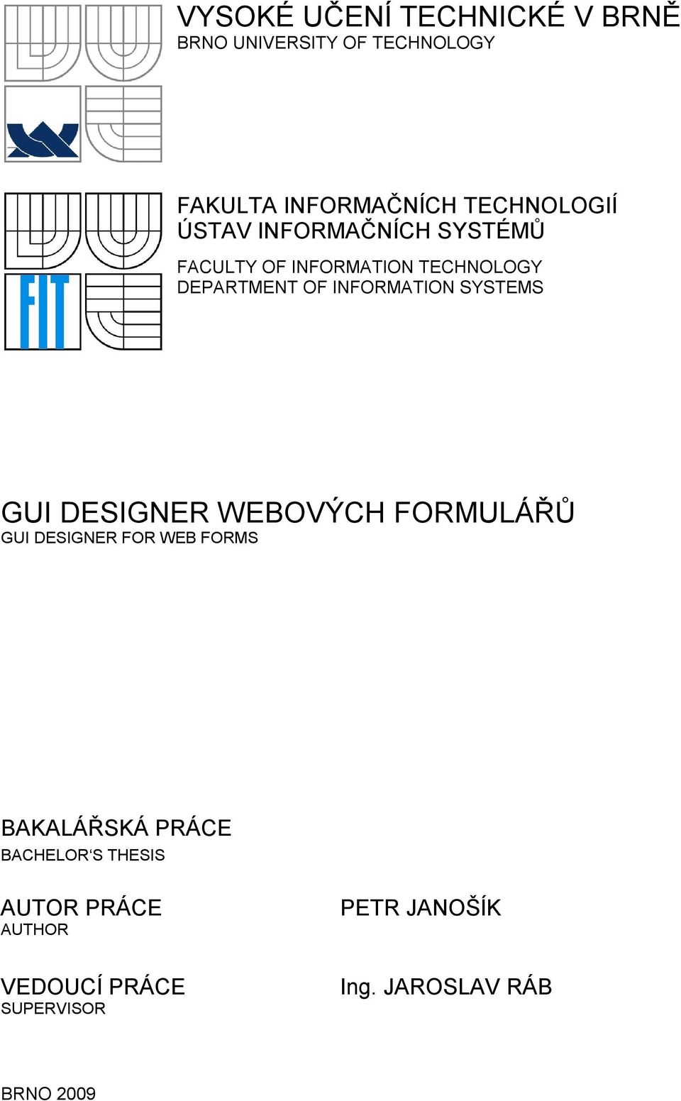 INFORMATION SYSTEMS GUI DESIGNER WEBOVÝCH FORMULÁŘŮ GUI DESIGNER FOR WEB FORMS BAKALÁŘSKÁ