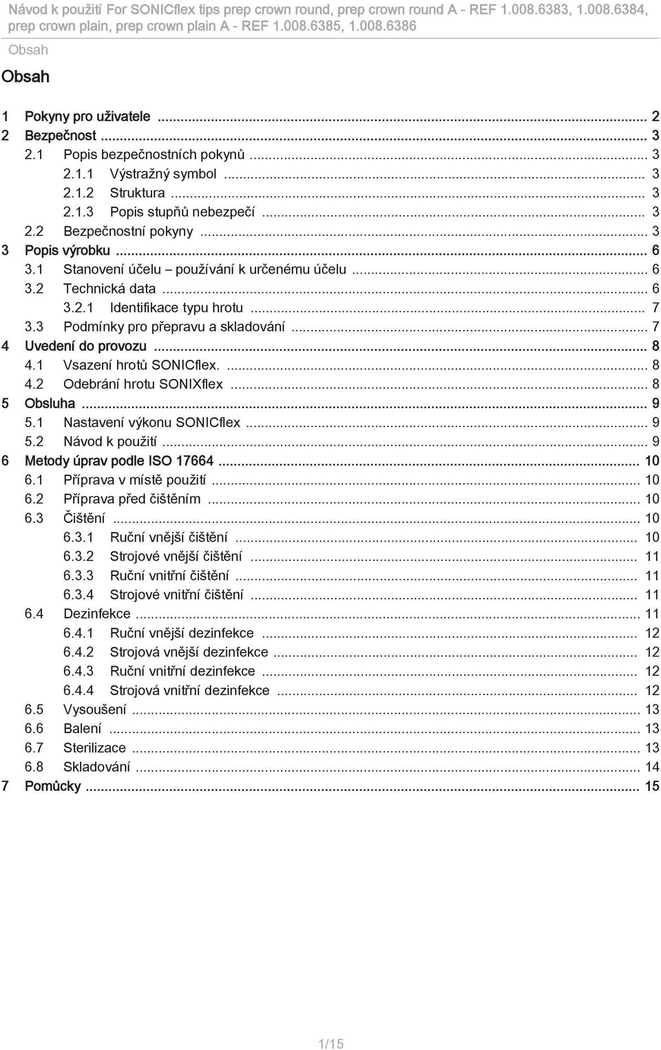 .. 8 4.1 Vsazení hrotů SONICflex.... 8 4.2 Odebrání hrotu SONIXflex... 8 5 Obsluha... 9 5.1 Nastavení výkonu SONICflex... 9 5.2 Návod k použití... 9 6 Metody úprav podle ISO 17664... 10 6.