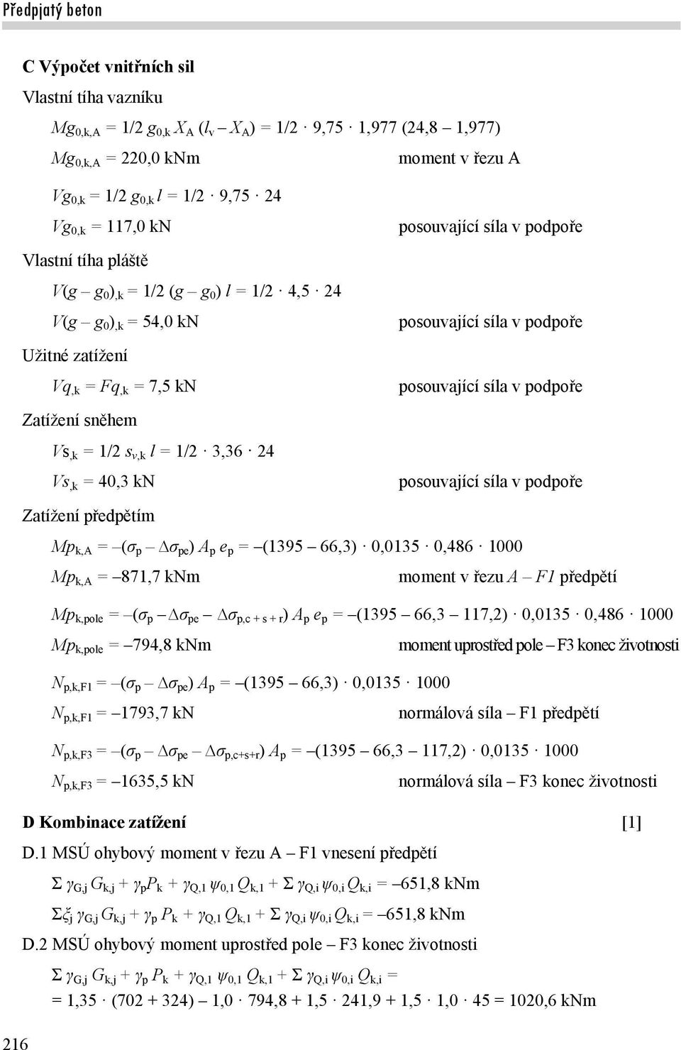 síla v podpoře posouvající síla v podpoře posouvající síla v podpoře posouvající síla v podpoře Zatížení předpětím Mp k,a = (σ p σ pe ) A p e p = (1395 66,3) 0,0135 0,486 1000 Mp k,a = 871,7 knm