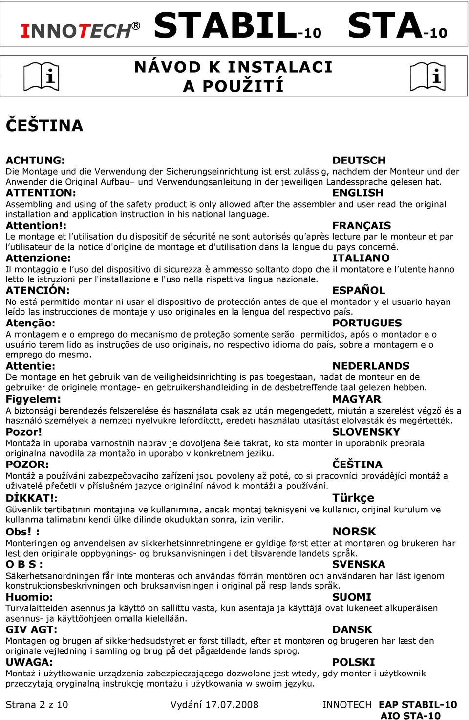 ATTENTION: ENGLISH Assembling and using of the safety product is only allowed after the assembler and user read the original installation and application instruction in his national language.