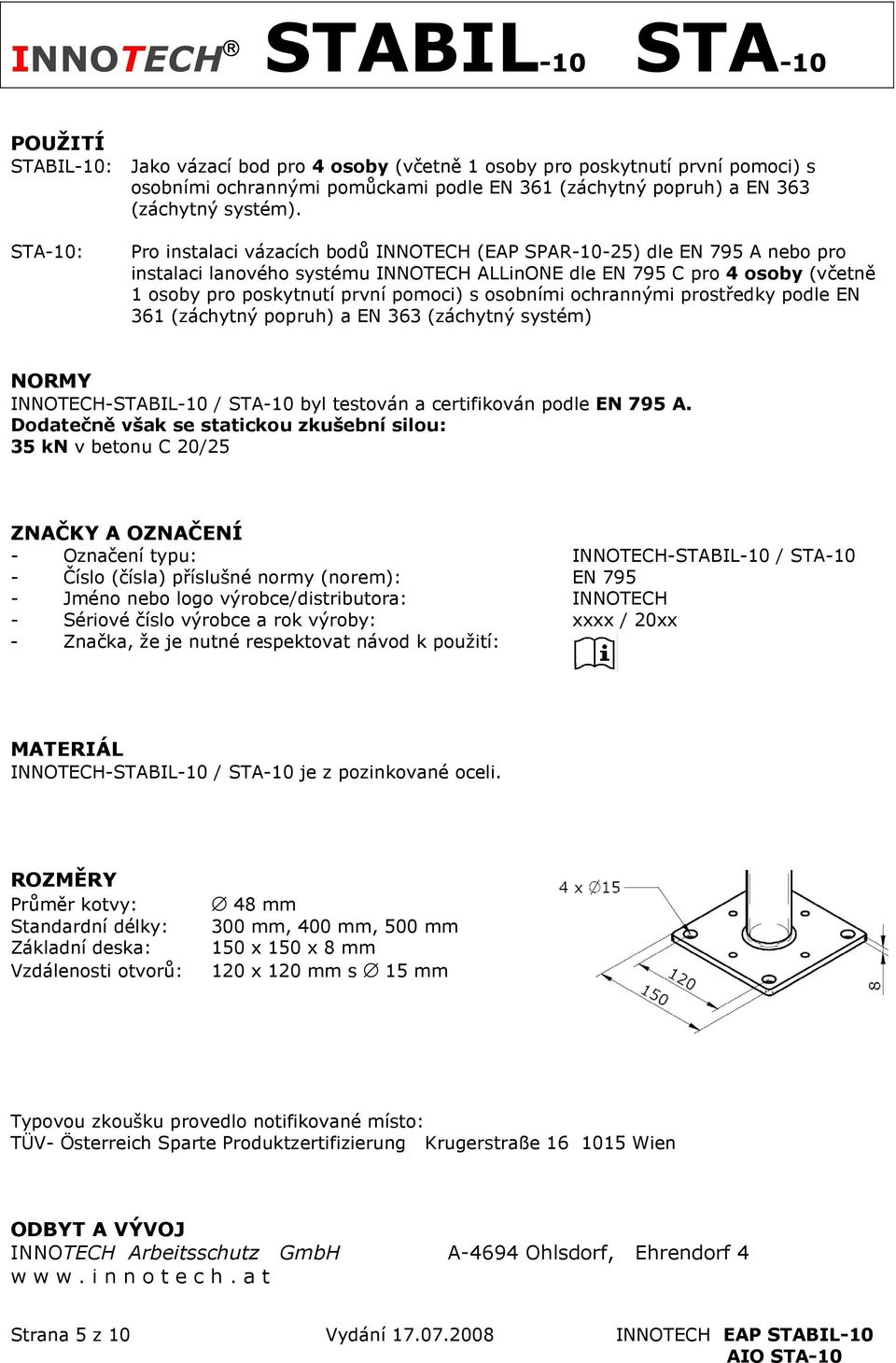 osobními ochrannými prostředky podle EN 361 (záchytný popruh) a EN 363 (záchytný systém) NORMY INNOTECH-STABIL-10 / byl testován a certifikován podle EN 795 A.