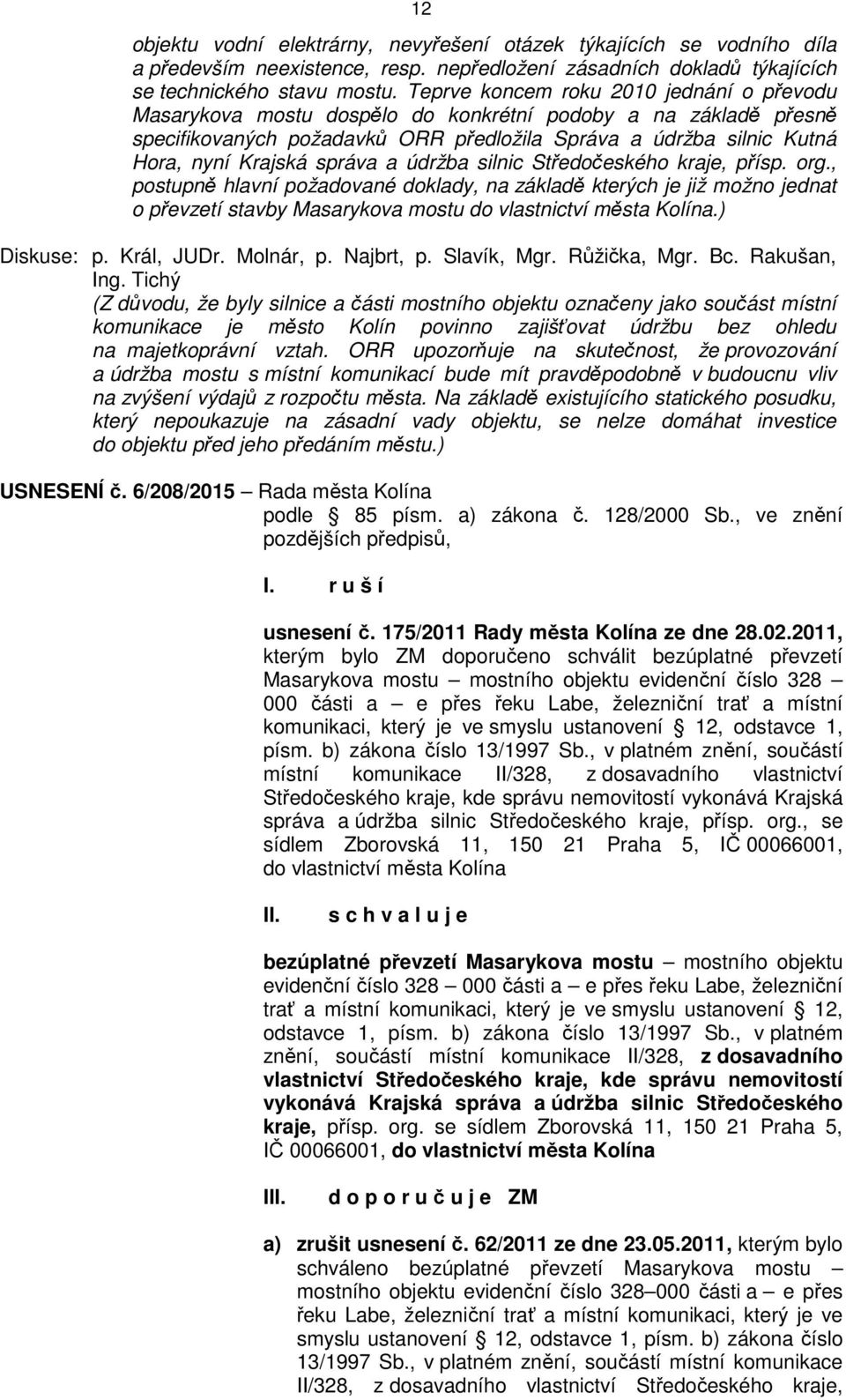 správa a údržba silnic Středočeského kraje, přísp. org., postupně hlavní požadované doklady, na základě kterých je již možno jednat o převzetí stavby Masarykova mostu do vlastnictví města Kolína.