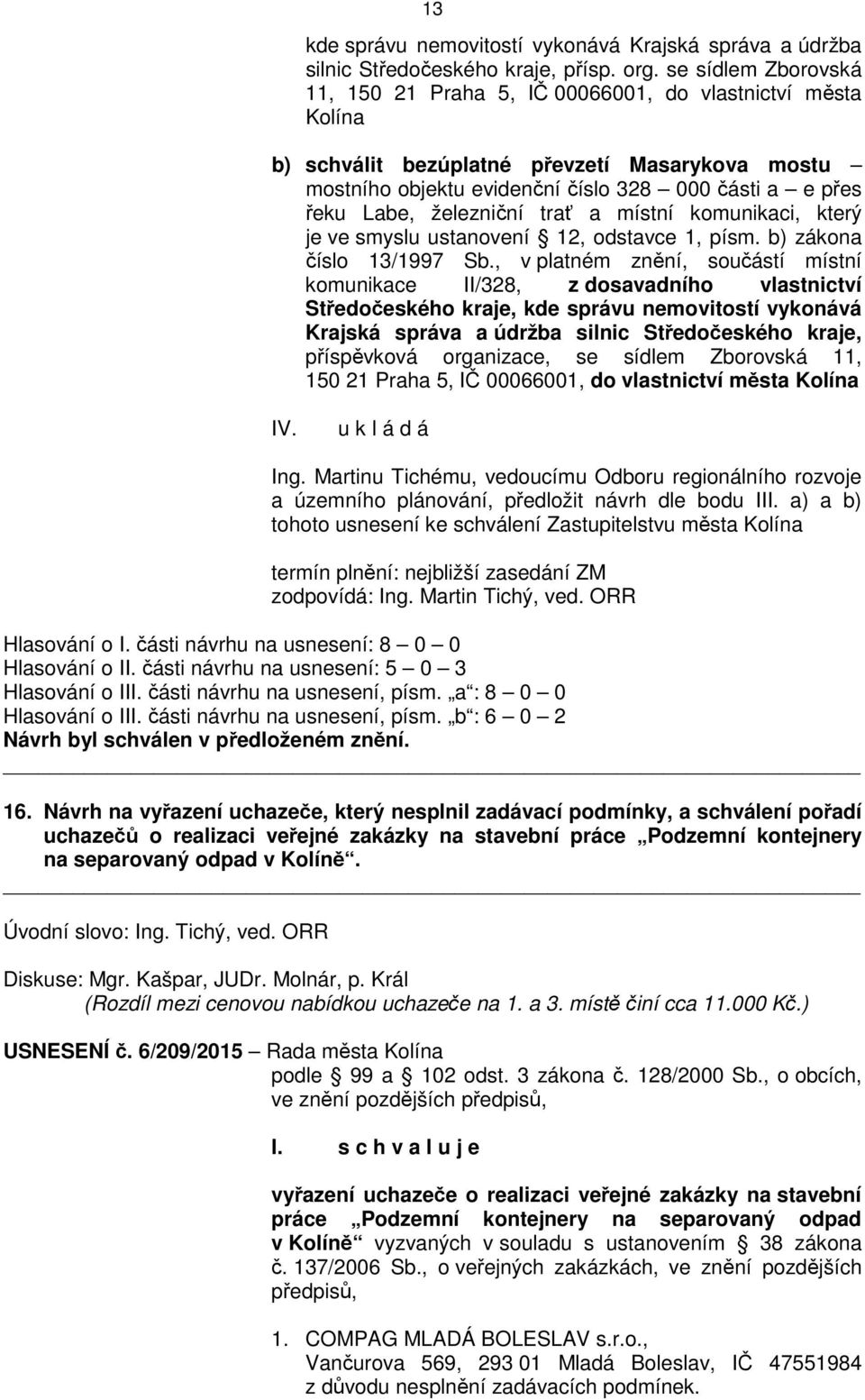 železniční trať a místní komunikaci, který je ve smyslu ustanovení 12, odstavce 1, písm. b) zákona číslo 13/1997 Sb.