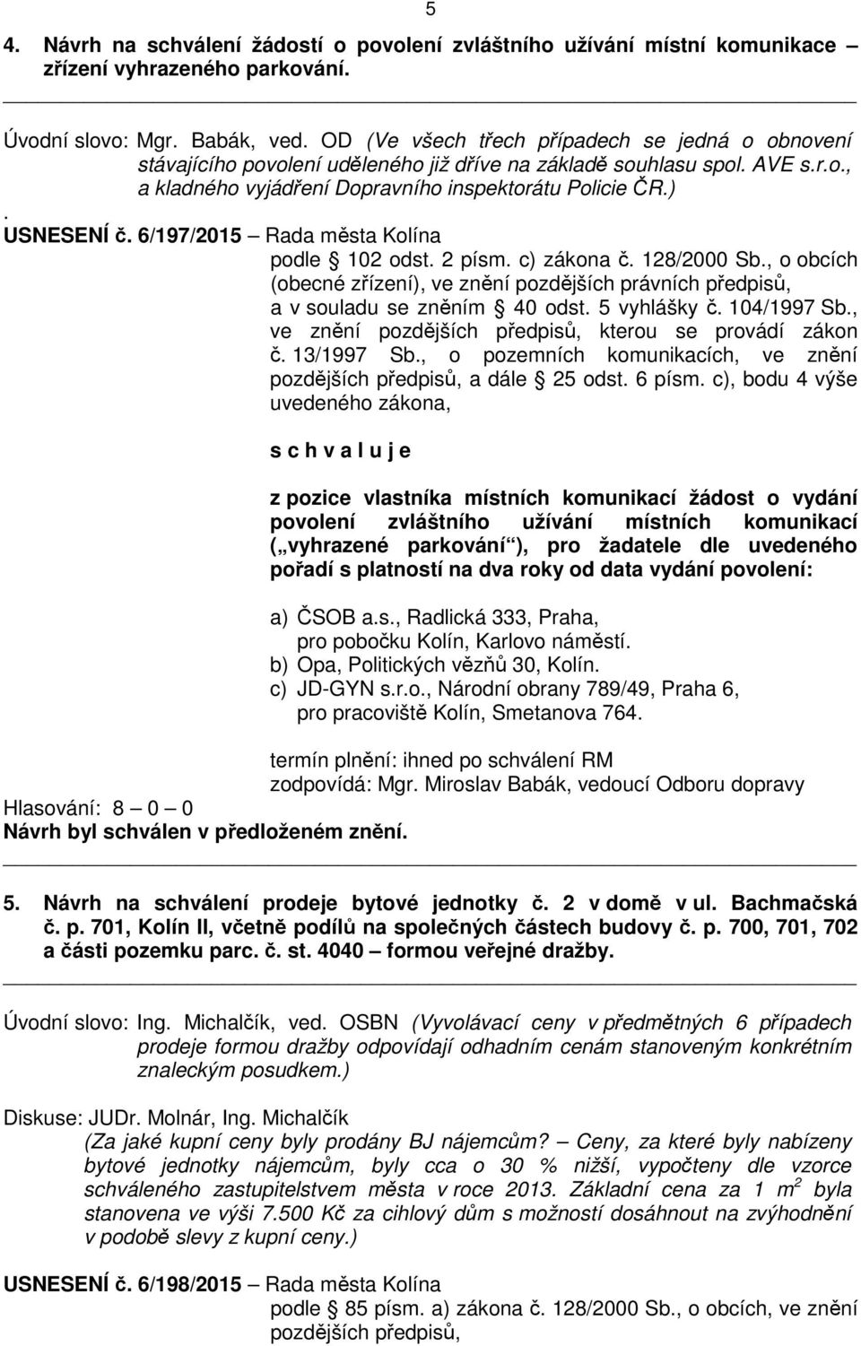 6/197/2015 Rada města Kolína podle 102 odst. 2 písm. c) zákona č. 128/2000 Sb., o obcích (obecné zřízení), ve znění pozdějších právních předpisů, a v souladu se zněním 40 odst. 5 vyhlášky č.