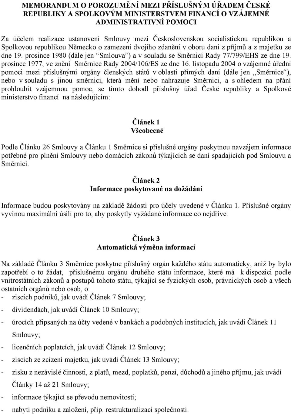 prosince 1980 (dále jen Smlouva ) a v souladu se Směrnicí Rady 77/799/EHS ze dne 19. prosince 1977, ve znění Směrnice Rady 2004/106/ES ze dne 16.